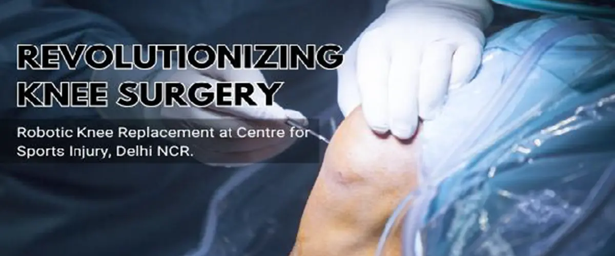 Robotic Knee Replacement in Delhi NCR