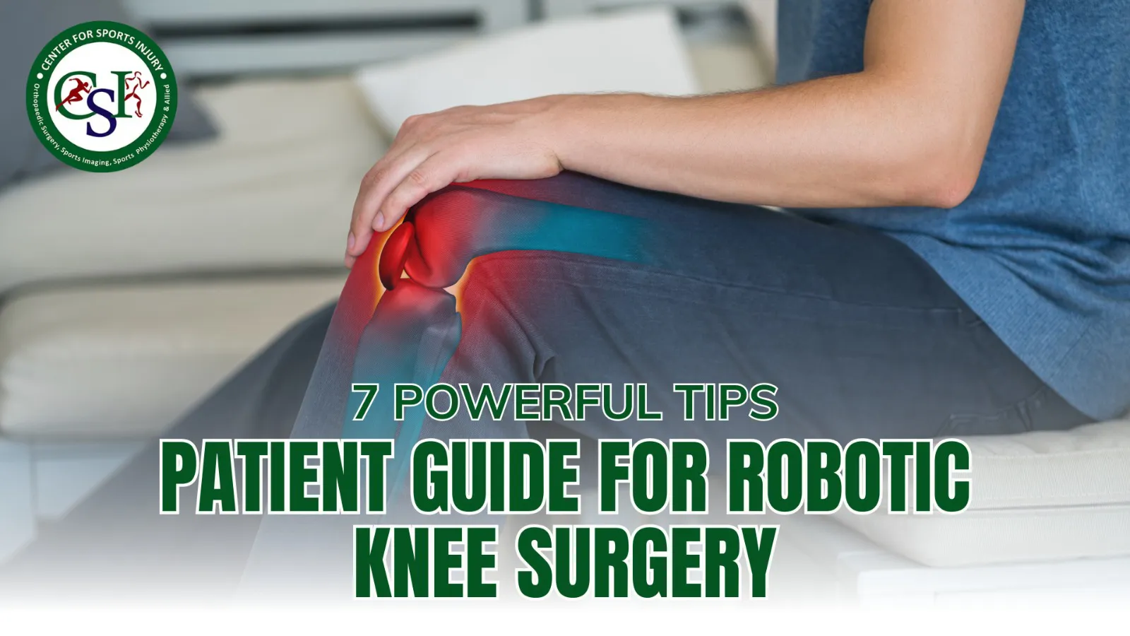 7 Powerful Tips: Patient Guide for Robotic Knee Surgery