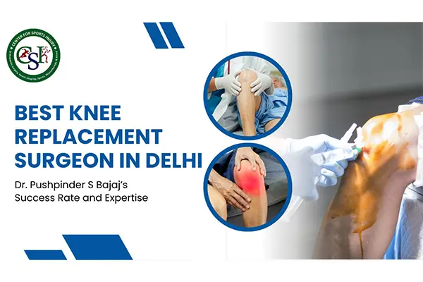 Best Knee Replacement Surgeon in Delhi Dr. Pushpinder Leading Surgeon