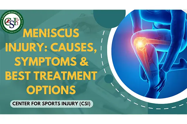 Meniscus Injury: Causes, Symptoms & Best Treatment Options