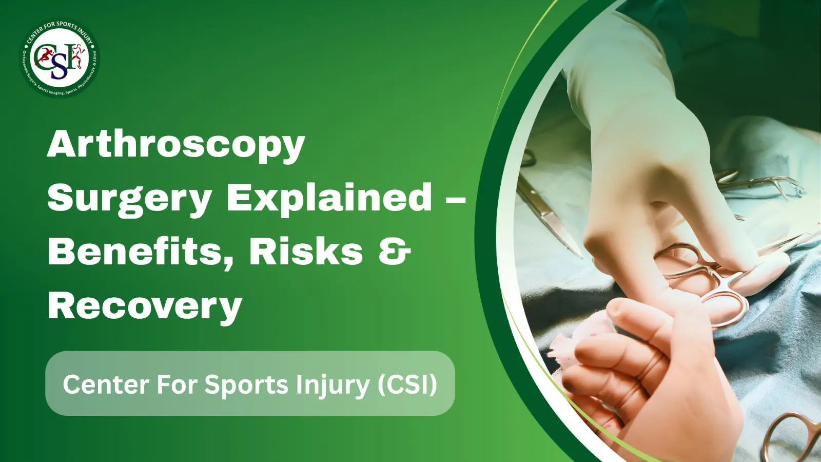 Arthroscopy Surgery Explained – Benefits, Risks & Recovery