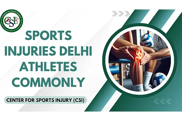 Sports Injuries Delhi Athletes Commonly Face: Recovery & Prevention