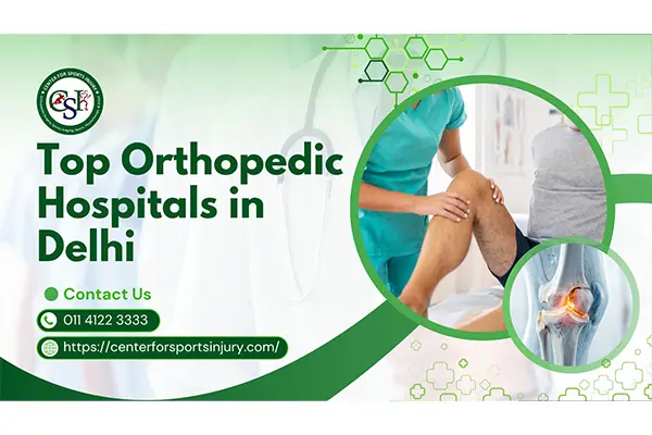 Top Orthopedic Hospitals in Delhi: Treatments, Technology & Patient Care Explained