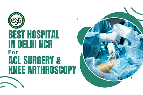 Best Hospital for ACL Surgery in Delhi NCR | Expert Care