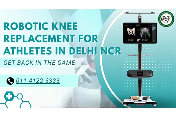 Robotic Knee Replacement for Athletes: A Faster Way Back to the Field in Delhi NCR