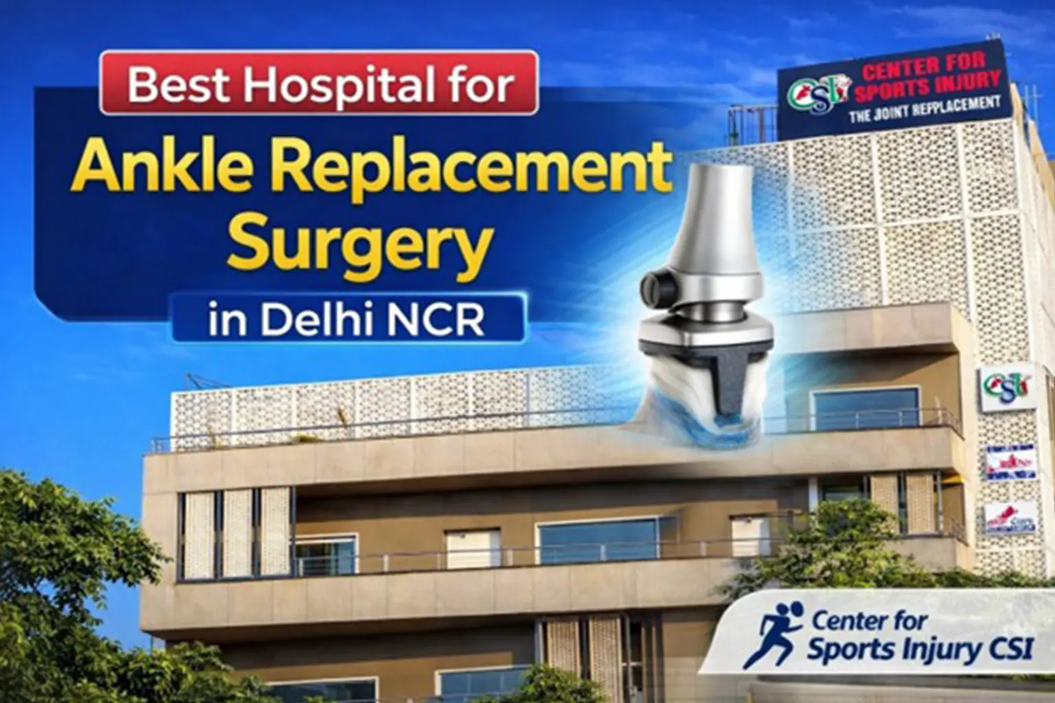Best Hospital for Ankle Replacement Surgery in Delhi NCR