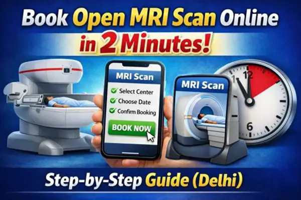 Book Open MRI Scan Online in 2 Minutes – Step-by-Step Guide (Delhi)